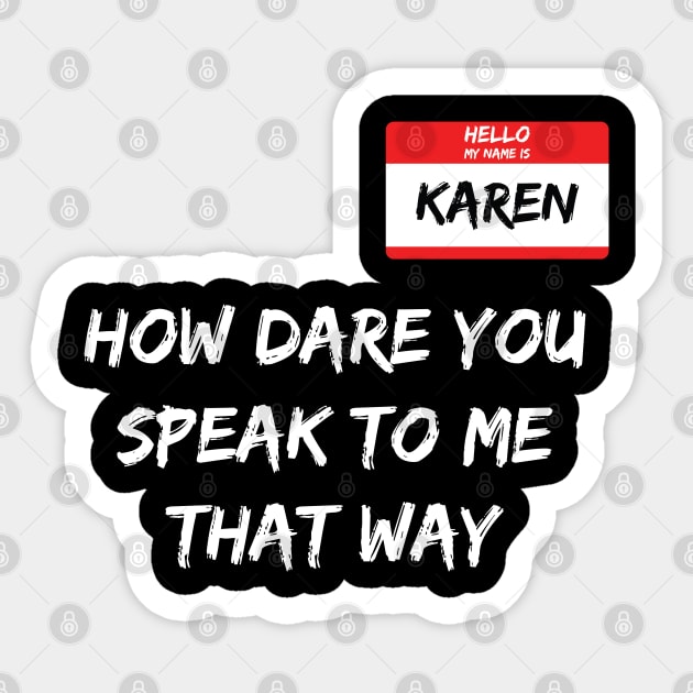 Hello My Name Is Karen - How Dare You Speak To Me That Way Sticker by MSA